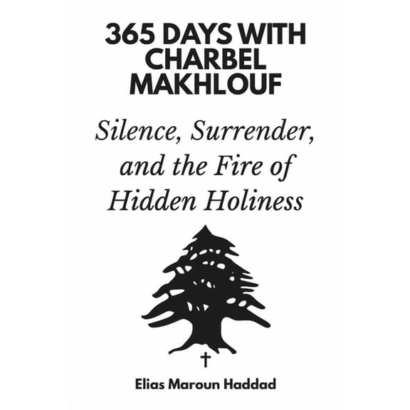 365 Days with Charbel Makhlouf: Silence, Surrender, and the Fire of Hidden Holiness, (Paperback)