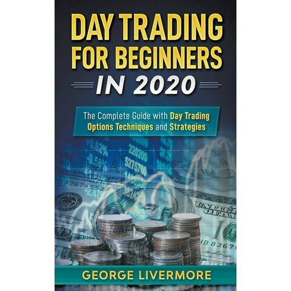 Day Trading for Beginners in 2020: The Complete Guide with Day Trading Options Techniques and Strategies, (Paperback)