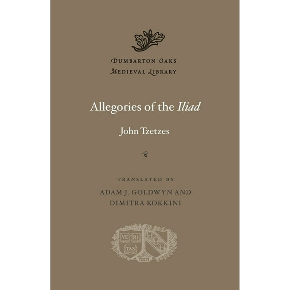 Dumbarton Oaks Medieval Library Allegories of the Iliad, Book 37, (Hardcover)