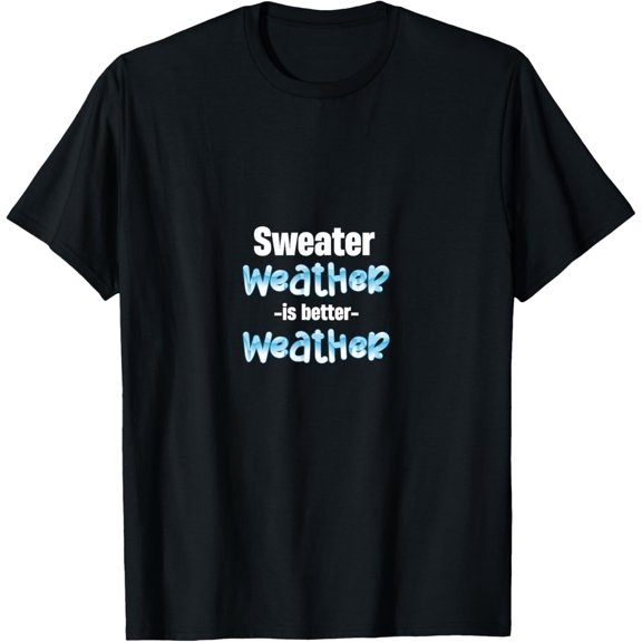 Exquisite and comfortable-Sweater Weather Is Better Weather Seasonal Snowflakes T-Shirt
