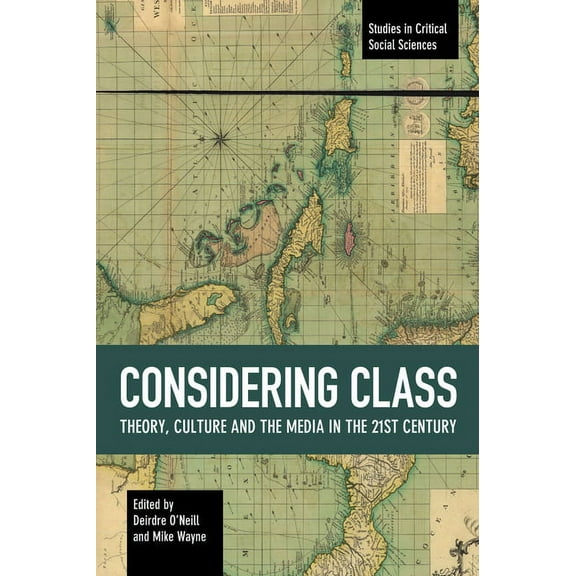 Studies in Critical Social Sciences Considering Class: Theory, Culture and the Media in the 21st Century, Book 113, (Paperback)