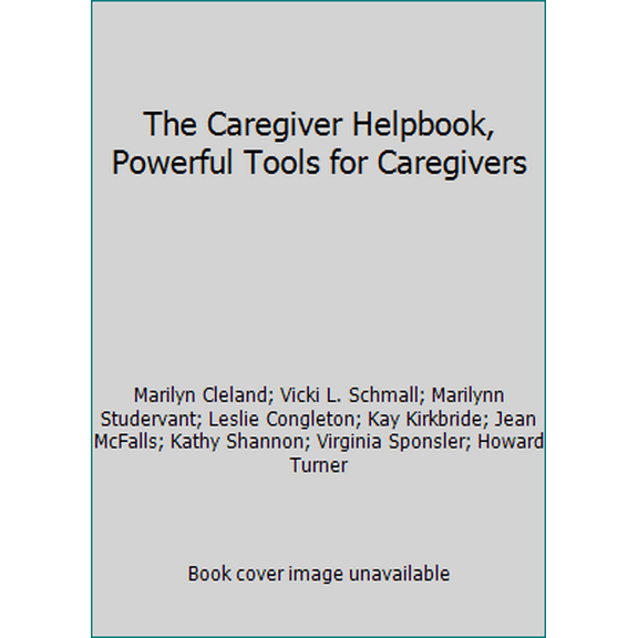 Pre-Owned The Caregiver Helpbook, Powerful Tools for Caregivers (Paperback) 0978544803 9780978544805