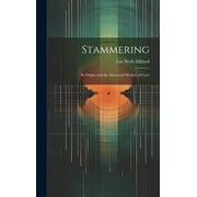 Stammering: Its Origin and the Advanced Method of Cure (Hardcover)