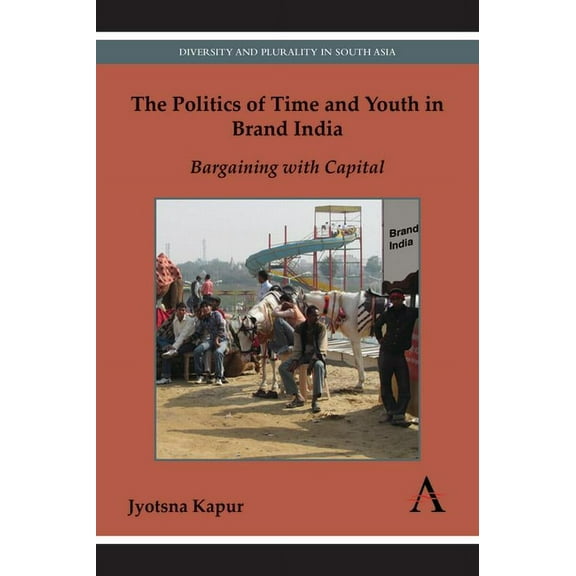 The Politics of Time and Youth in Brand India: Bargaining with Capital, (Paperback)