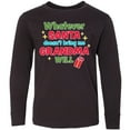 thumbnail image 3 of Inktastic Christmas Whatever Santa Doesn't Bring Me Grandma Will Long Sleeve Youth T-Shirt, 3 of 5