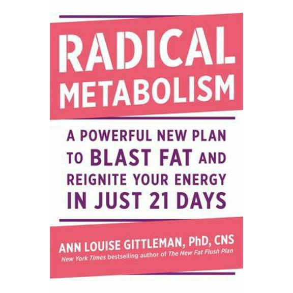 Radical Metabolism : A Powerful New Plan to Blast Fat and Reignite Your Energy in Just 21 Days (Hardcover)