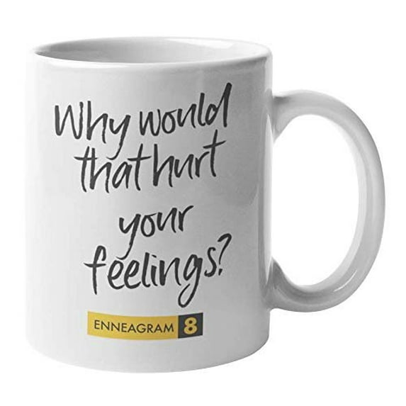 Enneagram Type 8 - Coffee and Tea Gift Mug: Why would that hurt your feelings? (11oz)