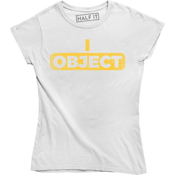 I Object Funny Attorney Objection Slogan Saying Women's T-Shirt