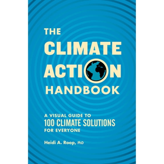 Pre-Owned The Climate Action Handbook: A Visual Guide to 100 Climate Solutions for Everyone (Paperback) by Heidi Roop