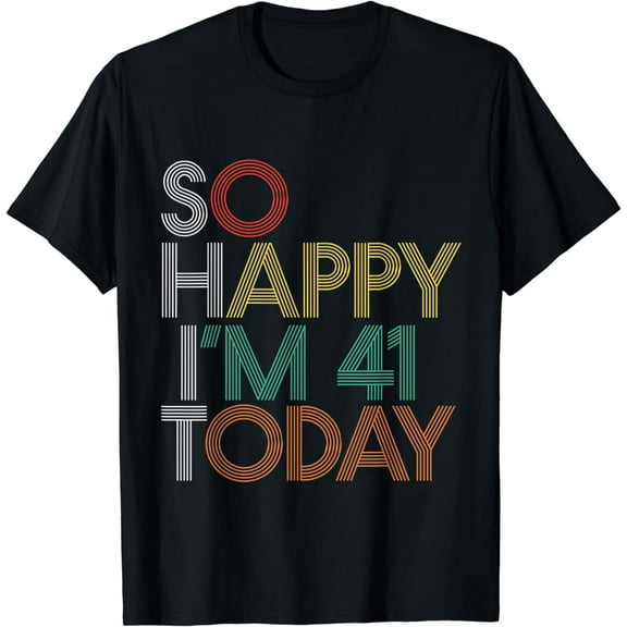 So Happy I'm 41 Today Funny 1981 41th Birthday T-Shirt