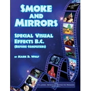 Smoke And Mirrors - Special Visual Effects B.C. (Before Computers)