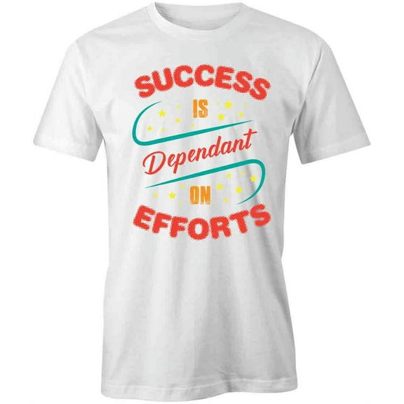 Success Is Dependant On Efforts T-Shirt | Motivational White Tee Gift