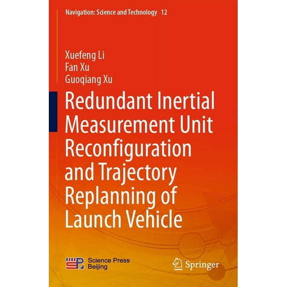 Navigation: Science and Technology Redundant Inertial Measurement Unit Reconfiguration and Trajectory Replanning of Launch Vehicle, Book 12, (Paperback)