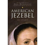 American Jezebel : The Uncommon Life of Anne Hutchinson, the Woman Who Defied the Puritans, Used [Hardcover]