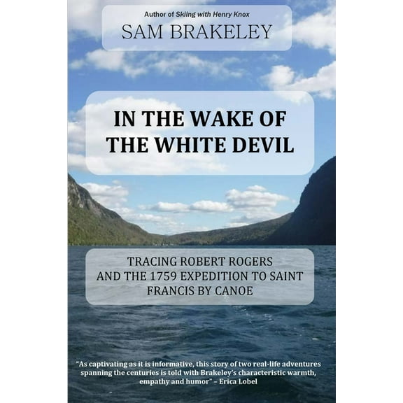 In the Wake of the White Devil: Tracing Robert Rogers and the 1759 Expedition to Saint Francis by Canoe, (Paperback)