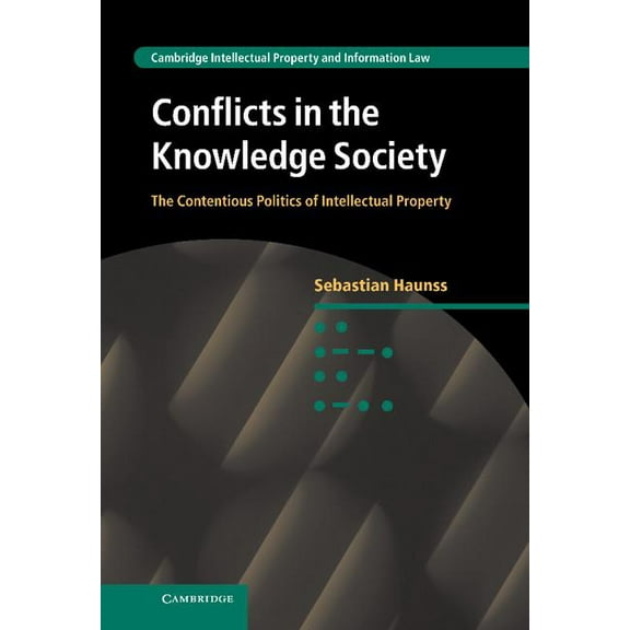 Cambridge Intellectual Property and Info Conflicts in the Knowledge Society: The Contentious Politics of Intellectual Property, Book 20, (Hardcover)