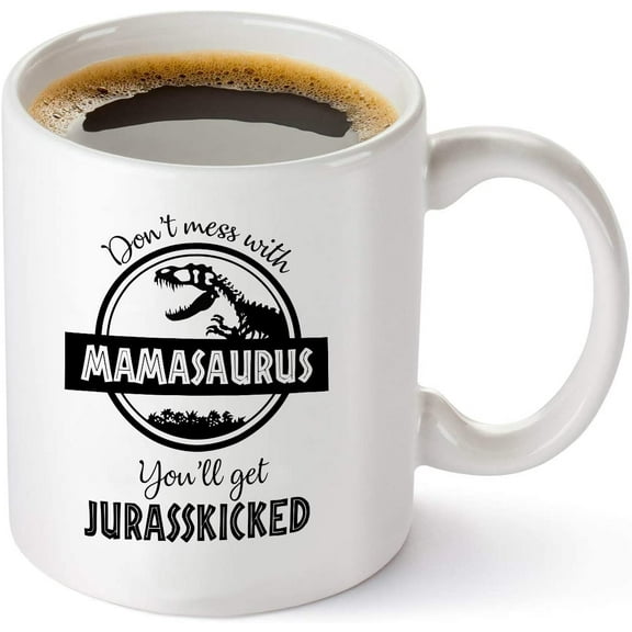 Don't Mess with Mamasaurus You'll Get Jurasskicked - Funny Dinosaur Birthday Mom Gift - Presents For Mom From Husband Son Daughter - 11 oz Coffee Mug Tea Cup White