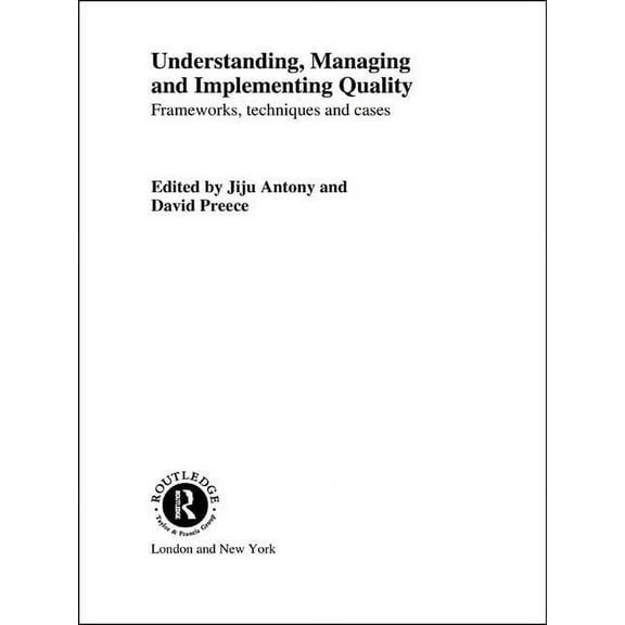 Understanding, Managing and Implementing Quality: Frameworks, Techniques and Cases, (Hardcover)