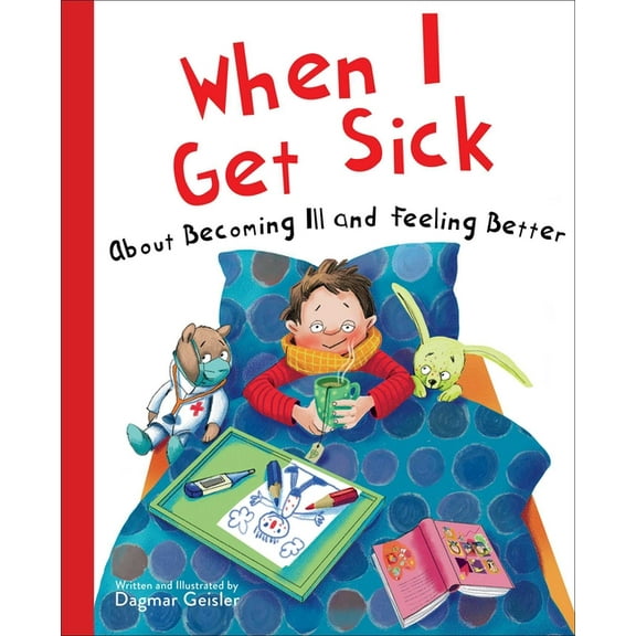 The Safe Child, Happy Parent Series: When I Get Sick : About Becoming Ill and Feeling Better (Hardcover)