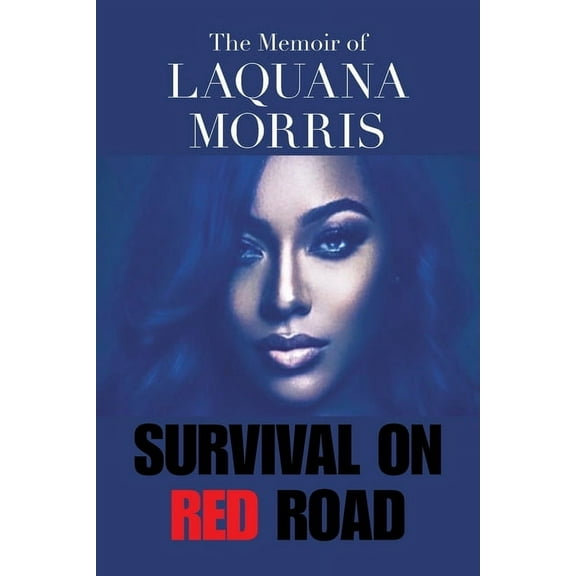 The Memoir of Laquana Morris: Survival on Red Road Paperback 1543499929 9781543499926 Laquana Morris