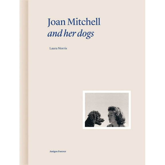 Amigos Forever Joan Mitchell and Her Dogs, (Hardcover)