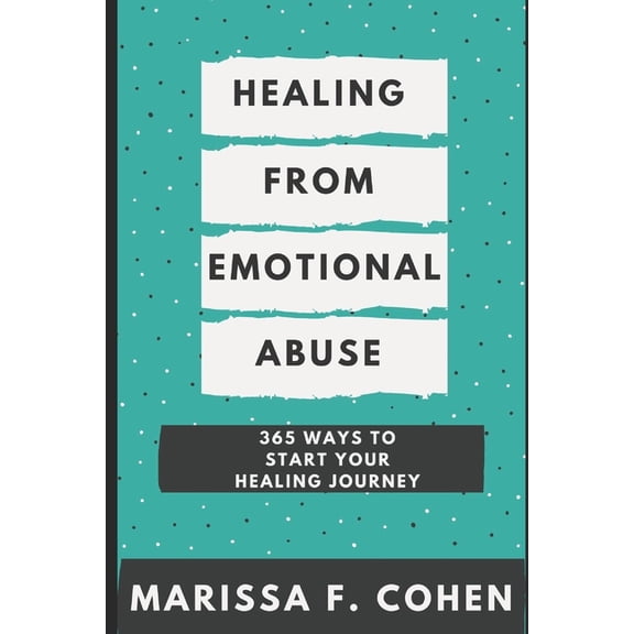 The Healing from Emotional Abuse Philosophy: Healing From Emotional Abuse: 365 Ways To Start Your Healing Journey (Paperback)