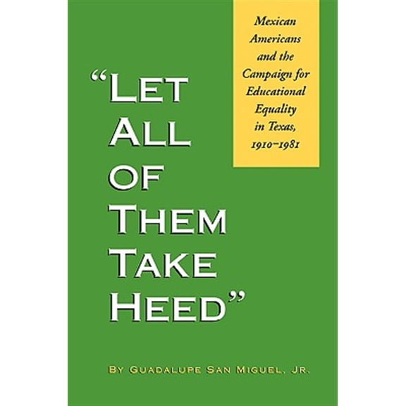 Pre-Owned Let All of Them Take Heed: Mexican Americans and the Campaign for Educational Equality in Texas, 1910-1981 (Reville Book)