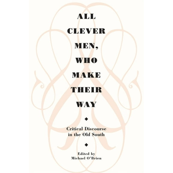 Brown Thrasher Books All Clever Men, Who Make Their Way: Critical Discourse in the Old South, (Paperback)