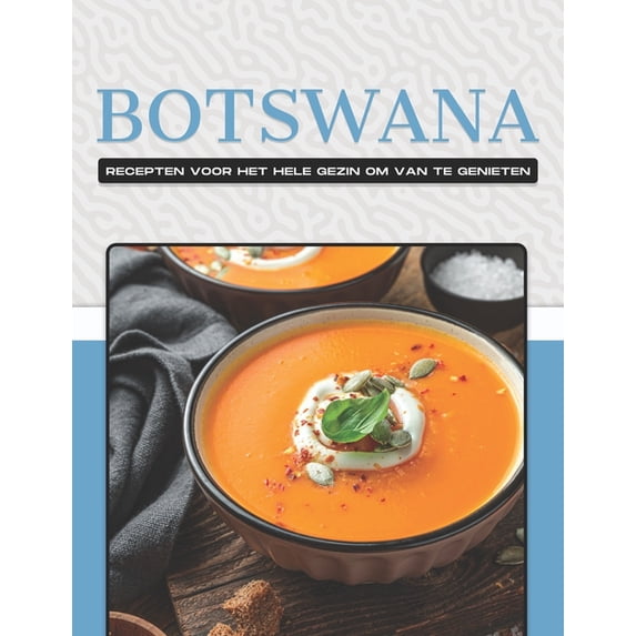 Botswana Recepten Voor Het Hele Gezin Om Van Te Genieten (Paperback)