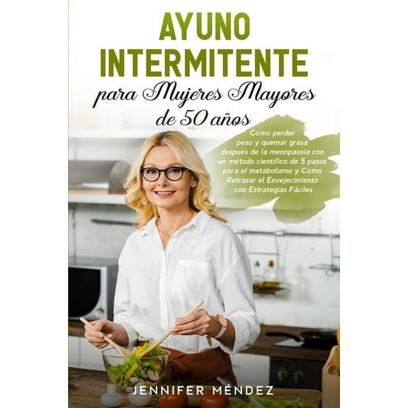 Ayuno Intermitente para Mujeres Mayores de 50 Años: Cómo perder peso y quemar grasa después de la menopausia con un méto, (Paperback)
