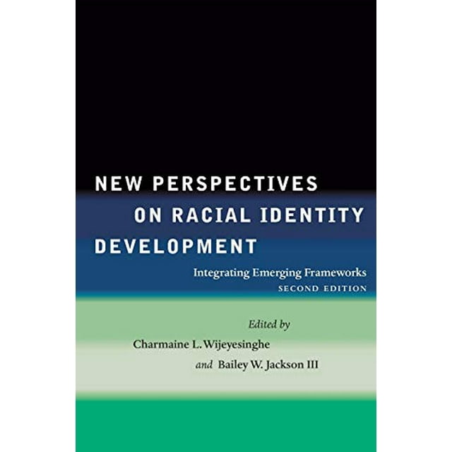 New Perspectives on Racial Identity Development: Integrating Emerging Frameworks, Second Edition