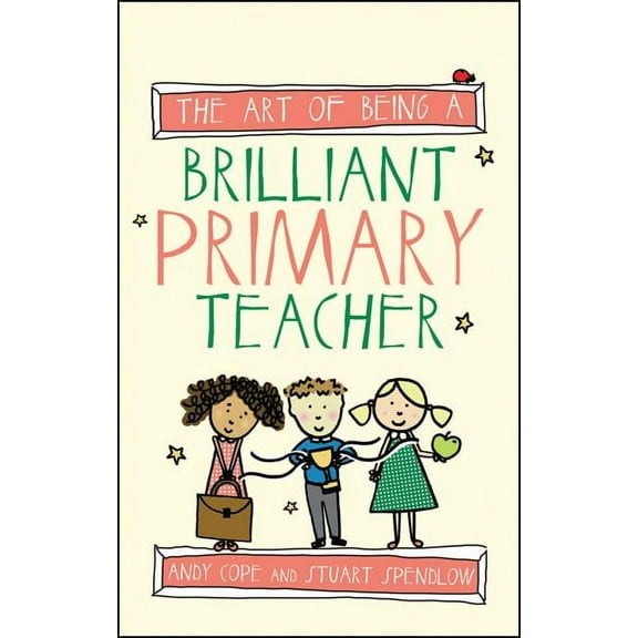 Art of Being Brilliant The Art of Being a Brilliant Primary Teacher, (Paperback)