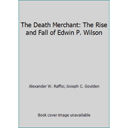The Death Merchant: The Rise and Fall of Edwin P. Wilson [Hardcover - Used]