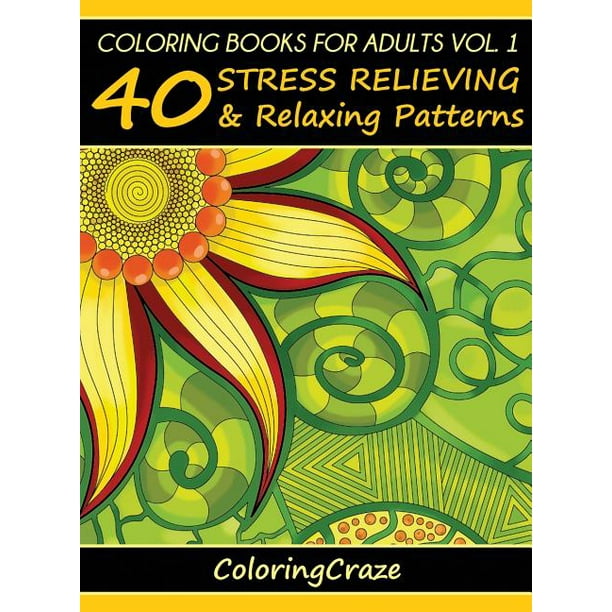 Download Anti-Stress Art Therapy: Coloring Books For Adults Volume 1: 40 Stress Relieving And Relaxing ...
