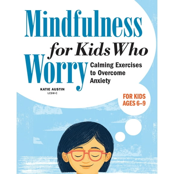 Mindfulness for Kids Who Worry: Calming Exercises to Overcome Anxiety, (Paperback)