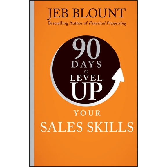 90 Days to Level Up 90 Days to Level Up Your Sales Skills, (Hardcover)