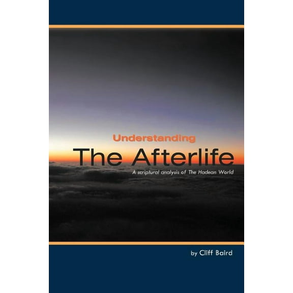 Understanding the Afterlife : A Scriptural Analysis of the Hadean World