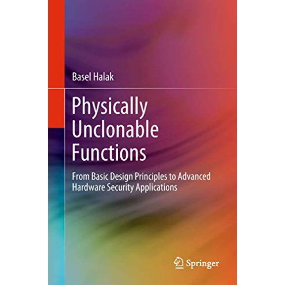 Pre-Owned Physically Unclonable Functions: From Basic Design Principles to Advanced Hardware Security Applications, 9783319768038, 3319768034, Hardcover, 1st ed. 2018 edition