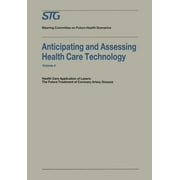 Future Health Scenarios: Anticipating and Assessing Health Care Technology: Health Care Application of Lasers: The Future Treatment of Coronary Artery Disease. a Report, Commissioned by the Steering C