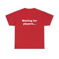 thumbnail image 2 of Waiting for Players Funny Sarcastic Joke Gamer Online T-shirt Heavy Cotton, 2 of 5