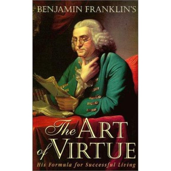 Pre-Owned Benjamin Franklin's The Art of Virtue: His Formula for Successful Living (Paperback) 0938399101 9780938399100