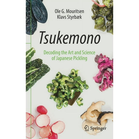 Tsukemono: Decoding the Art and Science of Japanese Pickling, (Hardcover)