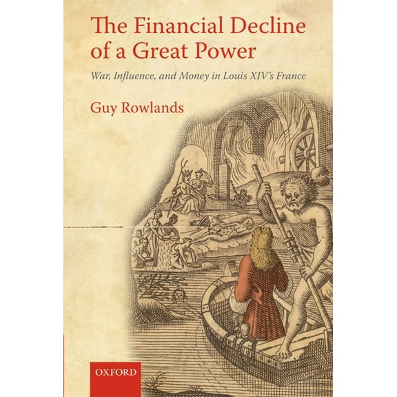 The Financial Decline of a Great Power: War, Influence, and Money in Louis XIV's France, (Hardcover)