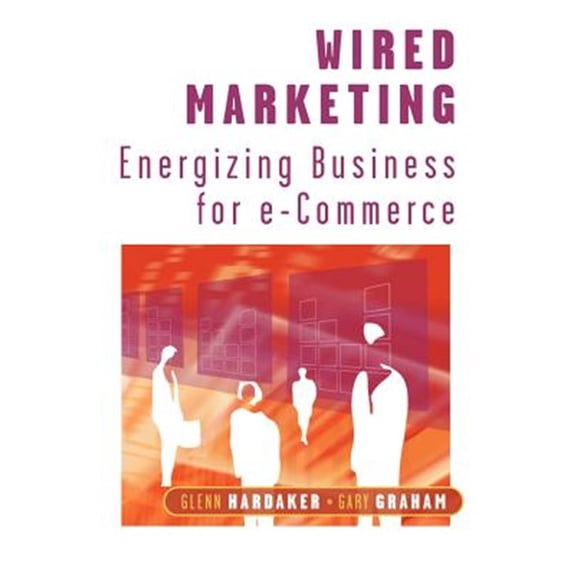 Pre-Owned Wired Marketing: Energizing Business for E-Commerce, (Paperback)