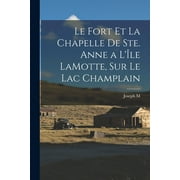 Le Fort Et La Chapelle De Ste. Anne a L'le LaMotte, Sur Le Lac Champlain (Paperback)