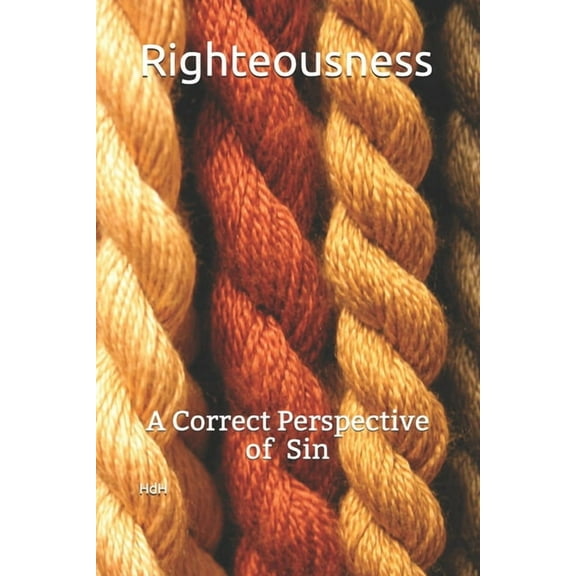 Righteousness: A correct Perspective of Sin (Paperback)