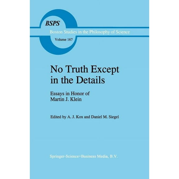 Boston Studies in the Philosophy and His No Truth Except in the Details: Essays in Honor of Martin J. Klein, Book 167, (Paperback)