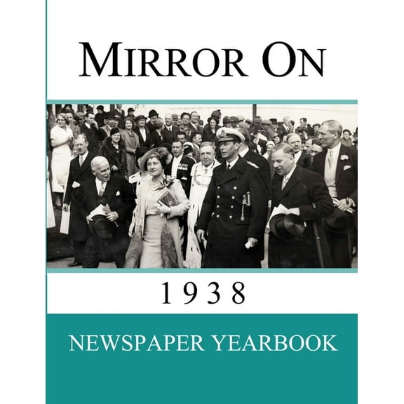Mirror On 1938: Newspaper Yearbook containing 120 front pages from 1938, (Paperback)