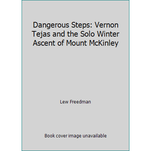 Pre-Owned Dangerous Steps: Vernon Tejas and the Solo Winter Ascent of Mount McKinley (Paperback) 0811723410 9780811723411