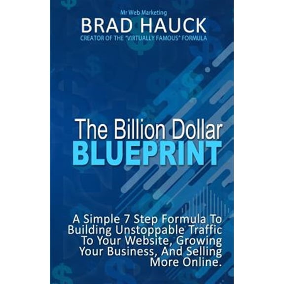 Pre-Owned Billion Dollar Blueprint : 7 Steps to Getting More Business Online in Less Time!